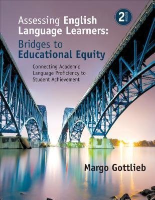 Assessing English Language Learners Bridges To Educational Equity Connecting Academic Language Proficiency To Student Achievement 2Nd Edition by Margo Gottlieb Publisher: Corwin Publishers, Year: 2016 - 1483381064
