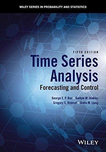 Time Series Analysis Forecasting And Control 5Th Edition by George E. P. Box, Gwilym M. Jenkins, Gregory C. Reinsel, Greta M. Ljung - 1118675029