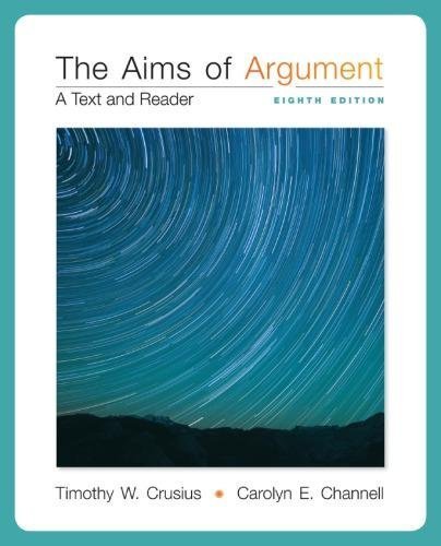 The Aims Of Argument A Text And Reader 8Th Edition by Timothy W. Crusius, Carolyn E. Channell - 0077592204