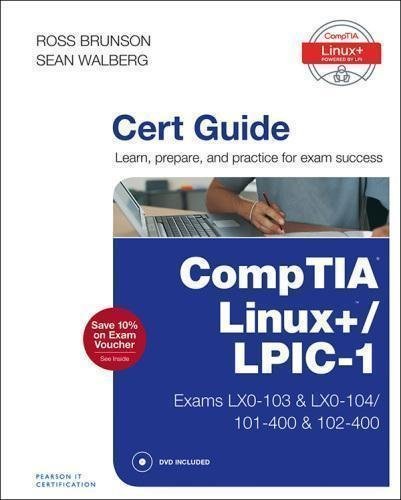 Comptia Linux Lpic 1 Cert Guide Exams Lx0 103 Lx0 104 101 400 102 400 by Ross Brunson, Sean Walberg Series: Certification Guide - 078975455X