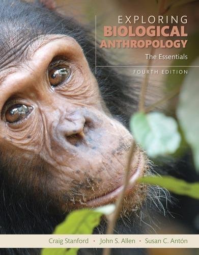 Exploring Biological Anthropology The Essentials 4Th Edition by Craig Stanford, John S. Allen, Susan C. Anton - 0134377982