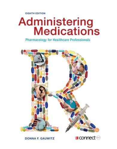 Administering Medications Pharmacology For Healthcare Professionals 8Th Edition by Gauwitz, Donna F. - 9780073513751