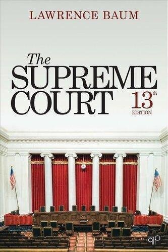 The Supreme Court Thirteenth 13Th Edition by Lawrence Baum Year: 2018 - 9781544361215