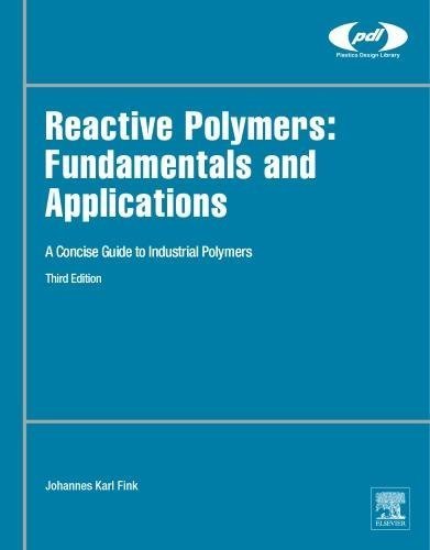 Reactive Polymers Fundamentals And Applications A Concise Guide To Industrial Polymers 3Rd Edition by Fink, Johannes Karl Series: PLASTICS DESIGN LIBRARY (PDL) - 9780128145098