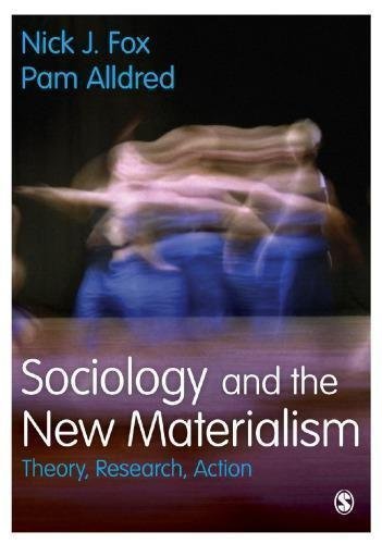 Sociology And The New Materialism Theory Research Action by Nick J. Fox, Pam Alldred Year: 2016 - 1473942225