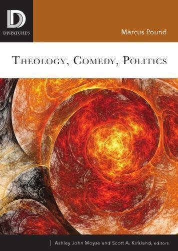 Theology Comedy Politics by Pound, Marcus Series: Dispatches - 9781506431628