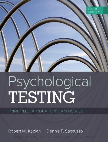 Psychological Testing Principles Applications And Issues 9Th Edition by Robert M. Kaplan, Dennis P. Saccuzzo   Series:  Periodical:    Year: 2017 Edition: 9th   Language: English Pages (bibliotech): 752738 - 1337098132