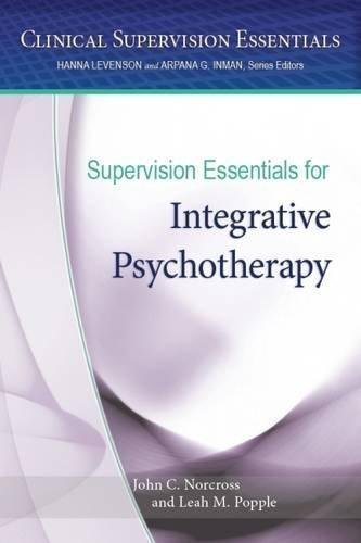Supervision Essentials For Integrative Psychotherapy by John C. Norcross, Leah M. Popple Series: Clinical Supervision Essentials Year: 2016 - 1433826283