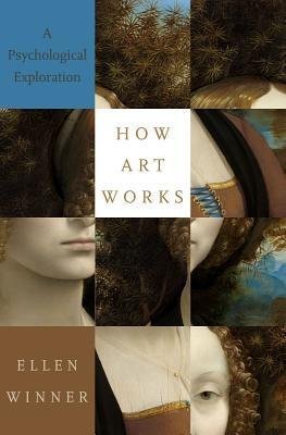 How Art Works A Psychological Exploration by Ellen Winner - 0190863358