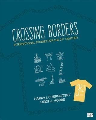 Crossing Borders International Studies For The 21St Century by Harry I. Chernotsky Year: 2018 - 1506346928