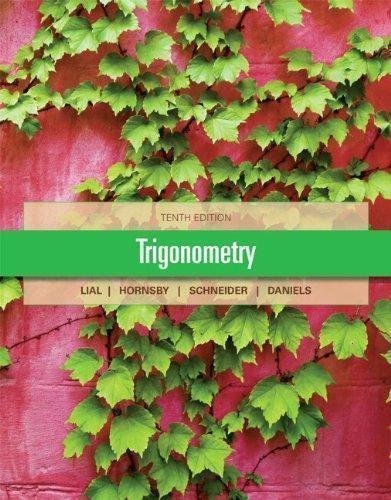 Trigonometry 10Th Edition by Margaret L. Lial, John Hornsby, David I. Schneider, Callie Daniels - 0321671775