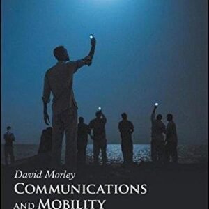 Communications And Mobility The Migrant The Mobile Phone And The Container Box by David Morley - 9781405192019