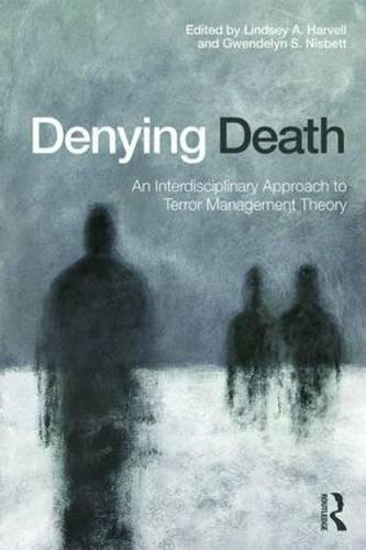 Denying Death An Interdisciplinary Approach To Terror Management Theory by Lindsey A. Harvell, Gwendelyn S. Nisbett - 1138843148
