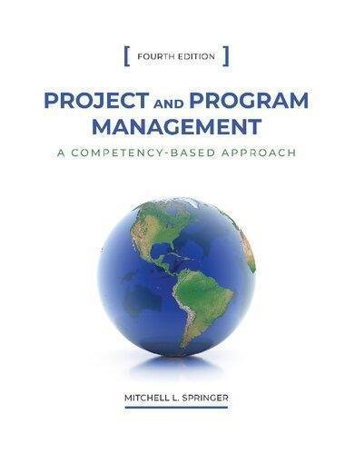 Project And Program Management A Competency Based Approach 4Th Edition by Mitchell L. Springer  4th ed. edition (March 15, 2019)  Language:English -
