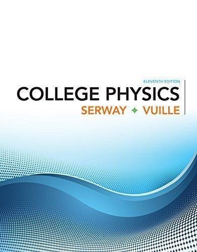 College Physics 11Th Edition by Raymond A. Serway, Chris Vuille - 1305952308