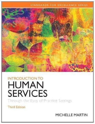 Introduction To Human Services Through The Eyes Of Practice Settings 3Rd Edition by Michelle E. Martin Series: Standards for Excellence - 0205848052