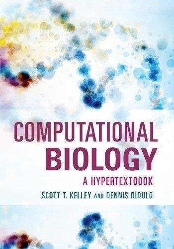 Computational Biology A Hypertextbook by Scott Theodore Kelley; Dennis Didulo Publisher: ASM Press, Year: 2018 - 9781683670025