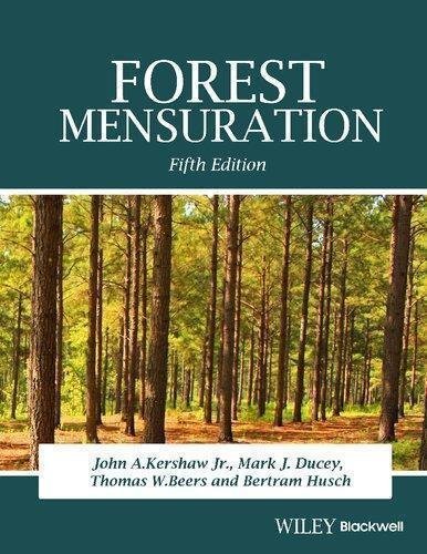 Forest Mensuration 5Th Edition by John A. Kershaw, Jr., Mark J. Ducey,Thomas W. Beers, Bertram Husch Publisher: Wiley-Blackwell, Year: 2016 - 2016036142