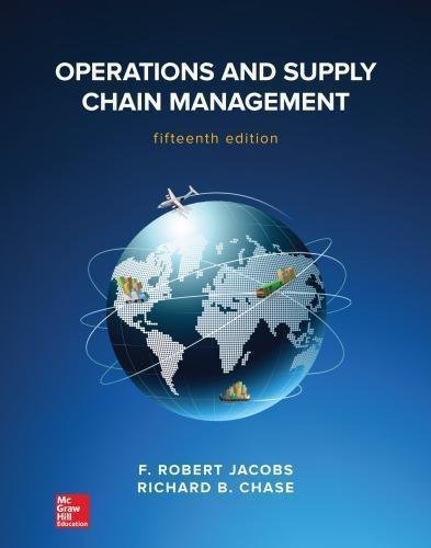 Operations And Supply Chain Management 15Th Edition by F. Robert Jacobs, Richard B. Chase Year: 2018 - 978-1-259-66610-0
