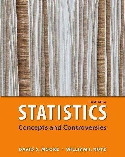 Statistics Concepts And Controversies 8th Edition by David S. Moore; William Notz  Eighth 8th edition (November 9, 2012)  Language:English -