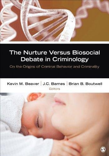The Nurture Versus Biosocial Debate In Criminology On The Origins Of Criminal Behavior And Criminality by Kevin M. Beaver, J. (James) C. Barnes, Brian B. Boutwell - 1452242259