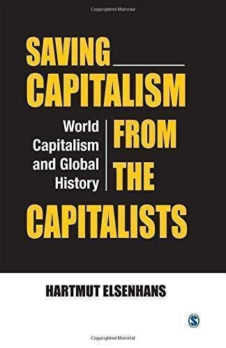 Saving Capitalism From The Capitalists World Capitalism And Global History by Hartmut Elsenhans - 935150056X