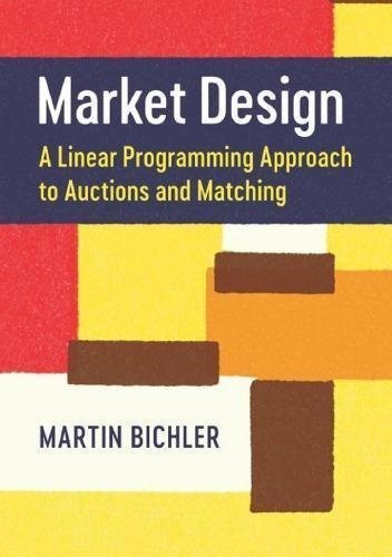 Market Design A Linear Programming Approach To Auctions And Matching by Martin Bichler - 978-1-107-17318-7