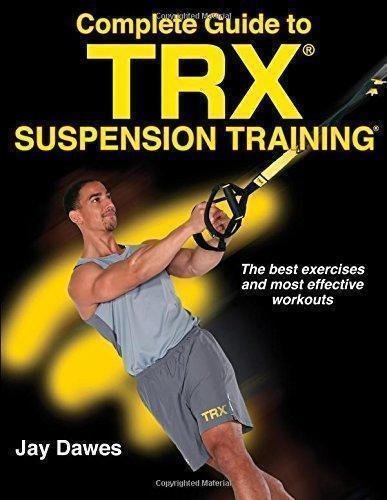 Complete Guide To Trx Suspension Training by Jay Dawes - 1492533882