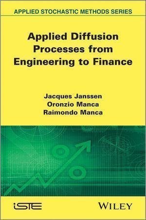 Applied Diffusion Processes From Engineering To Finance by Jacques Janssen, Oronzio Manca, Raimondo Manca(auth.) - 9781848212497