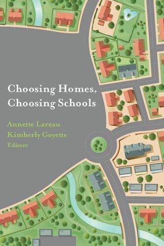 Choosing Homes Choosing Schools by Annette Lareau and Kimberly Goyette Publisher: The Russell Sage Foundation, Year: 2014 - 9780871544964