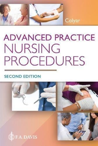 Advanced Practice Nursing Procedures 2Nd Edition by Margaret R. Colyar  2nd edition (Feb. 2 2020)  Language:English -