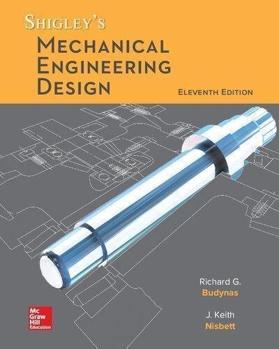 Shigleys Mechanical Engineering Design 11Th Edition by Richard Budynas, Keith Nisbett Year: 2019 - 9780073398211