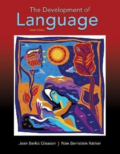 The Development Of Language 9th Edition by Jean Berko Gleason, Nan Bernstein Ratner Edition: 9th Year: 2016 - 0134161149