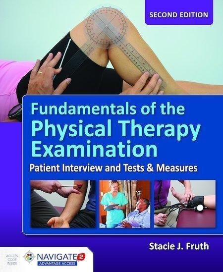 Fundamentals Of The Physical Therapy Examination 2Nd Edition by Stacie J. Fruth, PT, DHSc, OCS Year: 2018 - 9781284099621