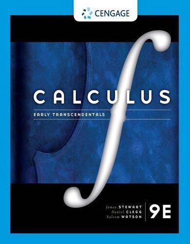 Calculus Early Transcendentals 9Th Edition by James Stewart, Daniel K. Clegg, Saleem Watson, Lothar Redlin Publisher: Cengage Learning, Year: 2020 - 1337613924