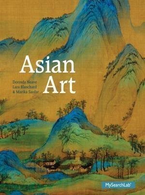 Asian Art by Dorinda Neave, Lara Blanchard, Marika Sardar - 978-0205837632