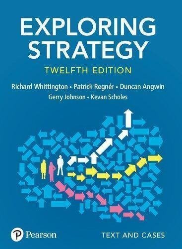 Exploring Strategy Text And Cases 12Th Edition by Kevan Scholes; Patrick Regnr; Richard Whittington; Duncan Angwin; Gerry Johnson Year: 2020   Language:English -