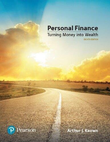 Personal Finance Turning Money Into Wealth Eighth 8Th Edition by Arthur J. Keown Year: 2018 - 0134730364