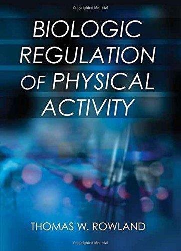 Biologic Regulation Of Physical Activity by Thomas W. Rowland - 1492526517