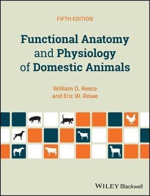 Functional Anatomy And Physiology Of Domestic Animals 5Th Edition by William O. Reece; Eric W Rowe - 1119270847