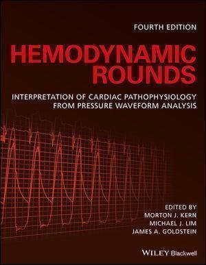 Hemodynamic Rounds Interpretation Of Cardiac Pathophysiology From Pressure Waveform Analysis 4Th Edition by Morton J. Kern, Michael J. Lim, James A. Goldstein (eds.) - 978-1-119-09561-3