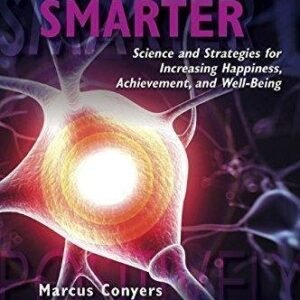 Positively Smarter Science And Strategies For Increasing Happiness Achievement And Well Being
