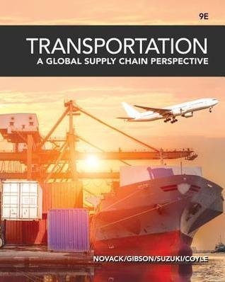 Transportation: a global supply chain perspective 9th Edition by Coyle, John Joseph; Gibson, Brian J.; Novack, Robert A.; Suzuki, Yoshinori Year: 2018;2019 - 9781337406642