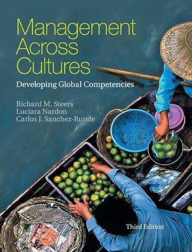 Management Across Cultures Developing Global Competencies by Richard M. Steers, Luciara Nardon, Carlos J. Sanchez-Runde   3rd edition (September 1, 2016)  Language:English -
