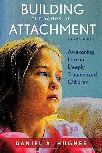 Building The Bonds Of Attachment Awakening Love In Deeply Traumatized Children 3Rd Edition by Daniel A. Hughes - 1442274123