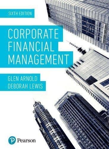 Corporate Financial Management 6th Edition by Glen Arnold / Deborah Lewis Publisher: PEARSON, Year: 2019 - 1292140445
