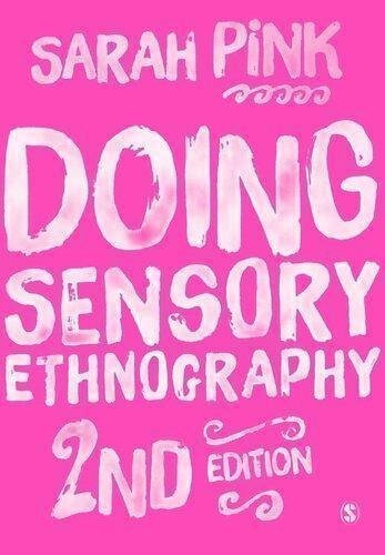 Doing Sensory Ethnography 2Nd Edition by Sarah Pink Publisher: SAGE Publications Ltd., Year: 2015 - 2014943844