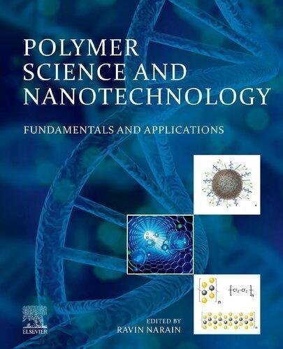 Polymer Science And Nanotechnology Fundamentals And Applications by Ravin Narain (editor)  1st edition (June 30, 2020)  Language:English -