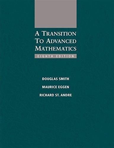 A Transition To Advanced Mathematics 8Th Edition by Douglas Smith, Maurice Eggen, Richard St. Andre - 1285463269