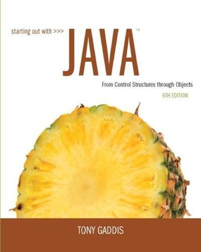 Starting Out With Java From Control Structures Through Objects 6Th Edition by Tony Gaddis - 0133957055